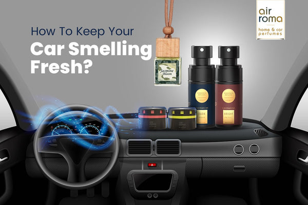 How To Keep Your Car Smelling Fresh?
